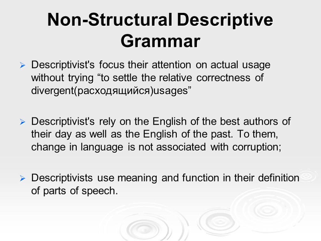 Non-Structural Descriptive Grammar Descriptivist's focus their attention on actual usage without trying “to settle